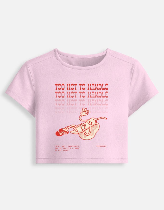 To Hot To Handle Baby Tee - Trendieez